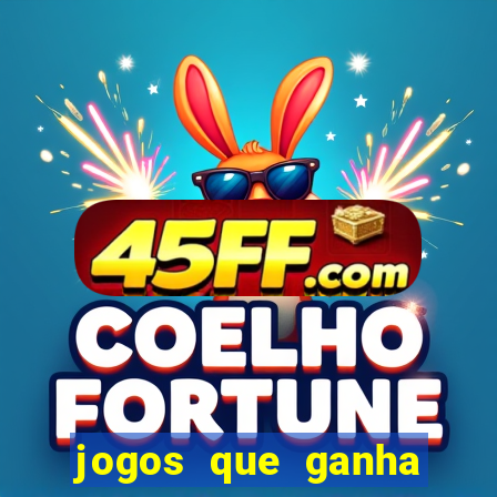 jogos que ganha dinheiro de verdade e rapido